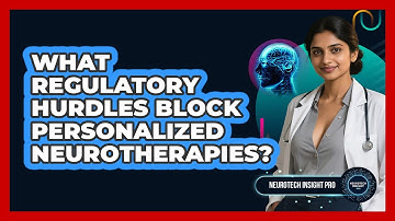 What Regulatory Hurdles Block Personalized Neurotherapies? - Neurotech Insight Pro