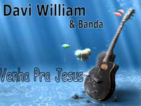 Venha Pra Jesus - Davi William