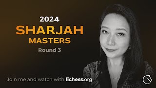 Sharjah Masters 2024 R3 w/IM Irene Sukandar! | lichess.org