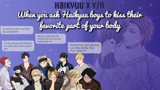 Asking Your Boyfriend To Kiss The Part Of Your Body He Likes The Most 🩷 [Haikyuu Edition]