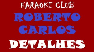 ROBERTO CARLOS - DETALHES ( KARAOKÊ )