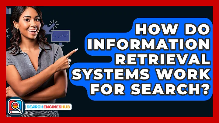 How Do Information Retrieval Systems Work For Search? - SearchEnginesHub.com