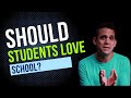 Should students love school