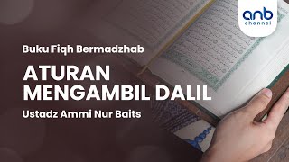 Aturan Mengambil Dalil | Ustadz Ammi Nur Baitsa