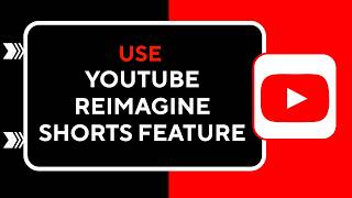 How to Use YouTube Reimagine Shorts Feature !