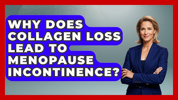 Why Does Collagen Loss Lead To Menopause Incontinence? - Menopause Support Network