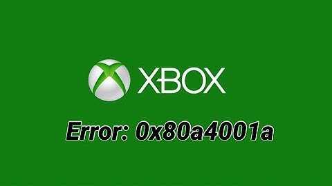 0x80a4001a Xbox Bug: How to solve