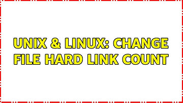 Unix & Linux: Change file hard link count (2 Solutions!!)
