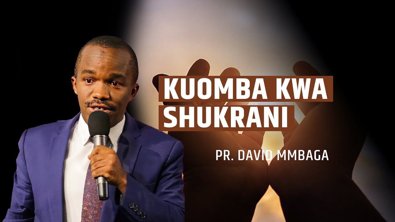 KUOMBA KWA SHUKRANI  || PR. DAVID MMBAGA
