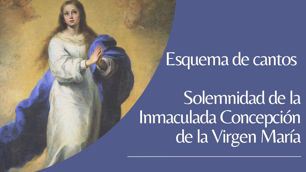 Esquema de cantos para la Solemnidad de la Inmaculada Concepción de la