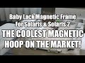 New Magnetic Frame from Baby Lock - In Depth Review and Demonstration!