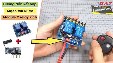 Hướng dẫn kết hợp mạch thu RF và module 2 relay kích 30A | Điện tử DAT