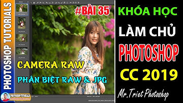 Bài 35: Camera Raw: Phân Biệt RAW và JPG , Exposure - White Balance 🔴 Làm Chủ Photoshop CC 2019