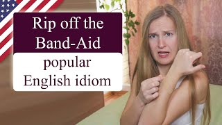 Rip off the band aid - popular English idioms