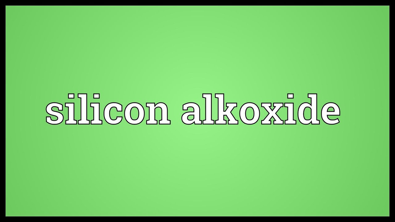 Silicon Alkoxide Meaning YouTube silicon-alkoxide-meaning-youtube
