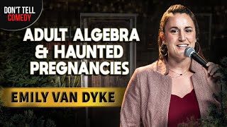 Adult Algebra & Haunted Pregnancies | Emily Van Dyke | Stand Up Comedy by Don't Tell Comedy 109,206 views 3 months ago 13 minutes, 36 seconds