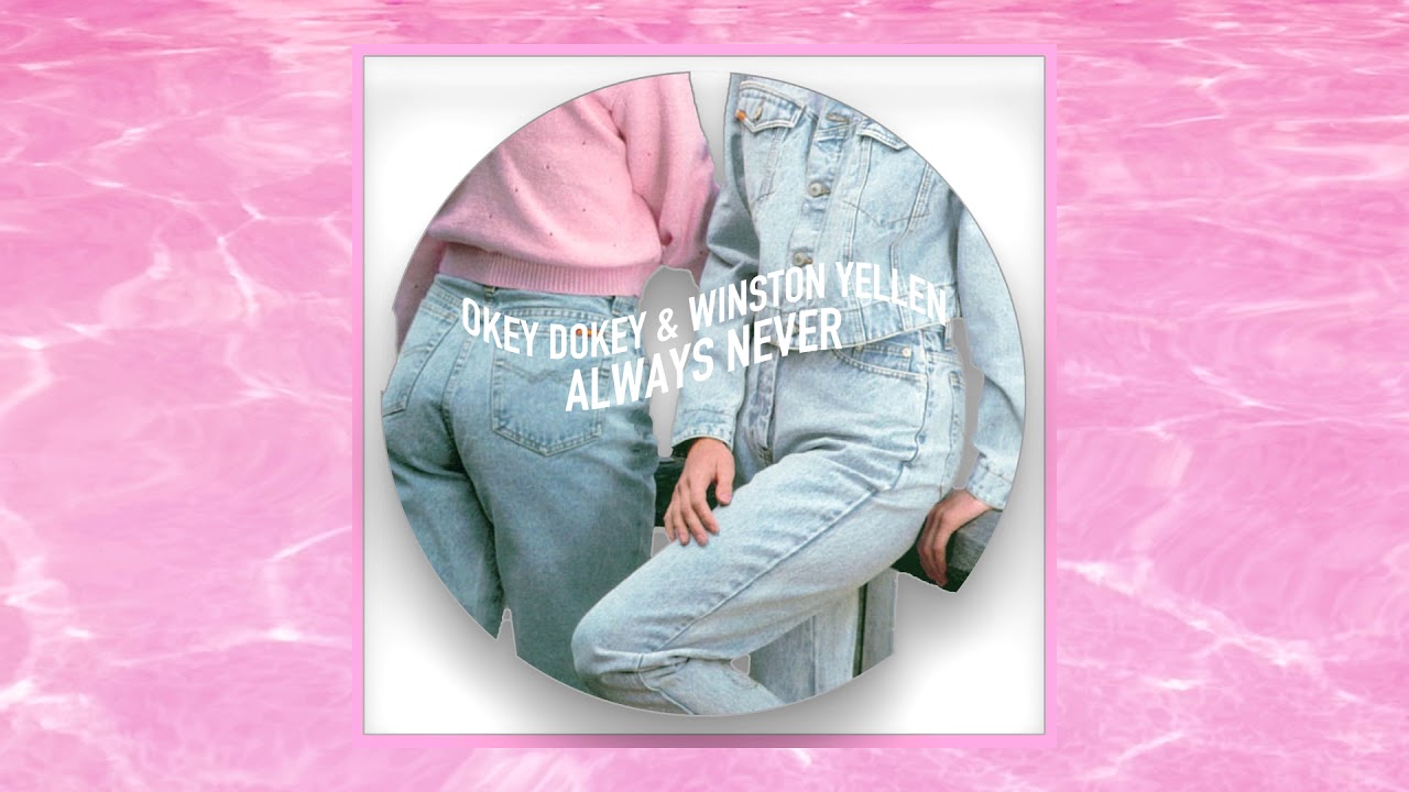 always never // okey dokey ft. winston yellen