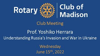 June 15, 2022 Guest Speaker: UW Prof. Yoshiko Herrera: Understanding Russias Invasion into Ukraine