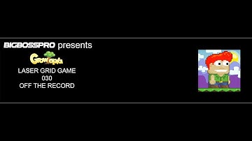 Growtopia | LASER GRID GAME 030: OFF THE RECORD [AUDIO ONLY]