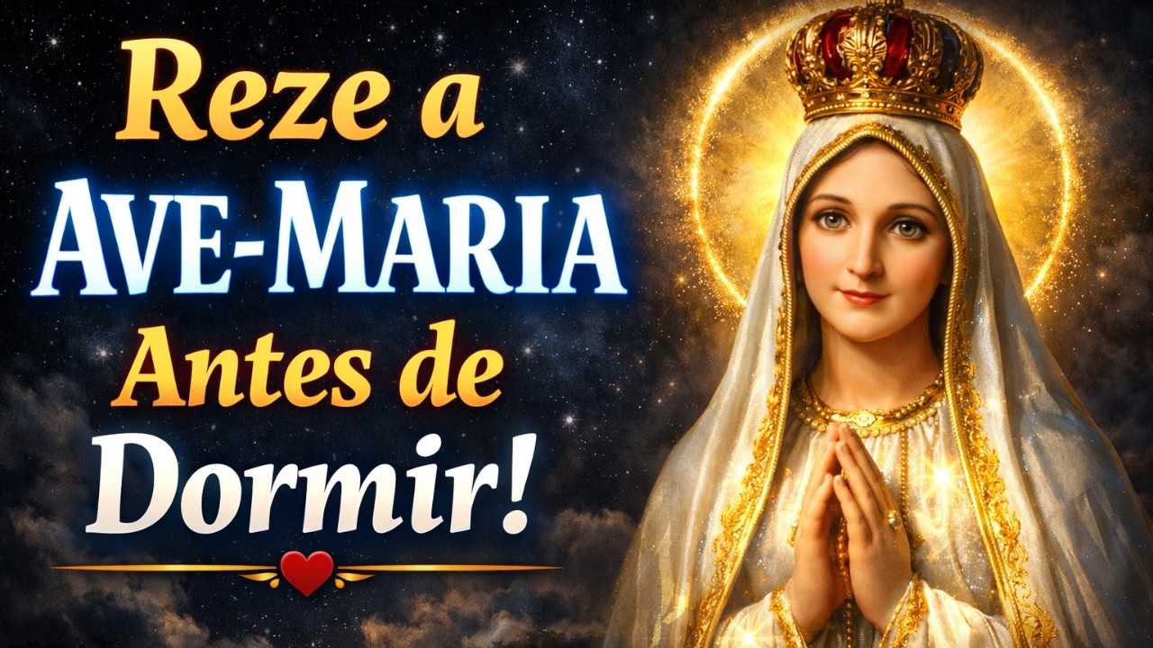AVE-MARIA ANTES DE DORMIR | DEUS VAI TE FORTALECER