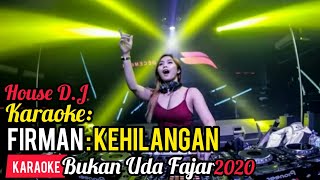 KARAOKE - KEHILANGAN (FIRMAN) House DJ KARAOKE BUKAN UDA FAJAR - Party DUGEM 2021
