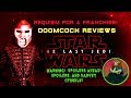 Doomcock Reviews The Last Jedi! WARNING: SPOILERS AND MAYHEM AHEAD!