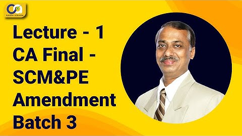 Lecture 1- SCM&PE  Amendment Batch 3 -CA Final