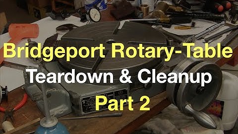 Bridgeport Rotary Table Teardown & Cleanup - Part 2