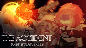The accident | past solarballs | AU❗️