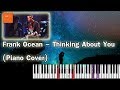 Frank Ocean  - Thinking About You (Piano Cover)