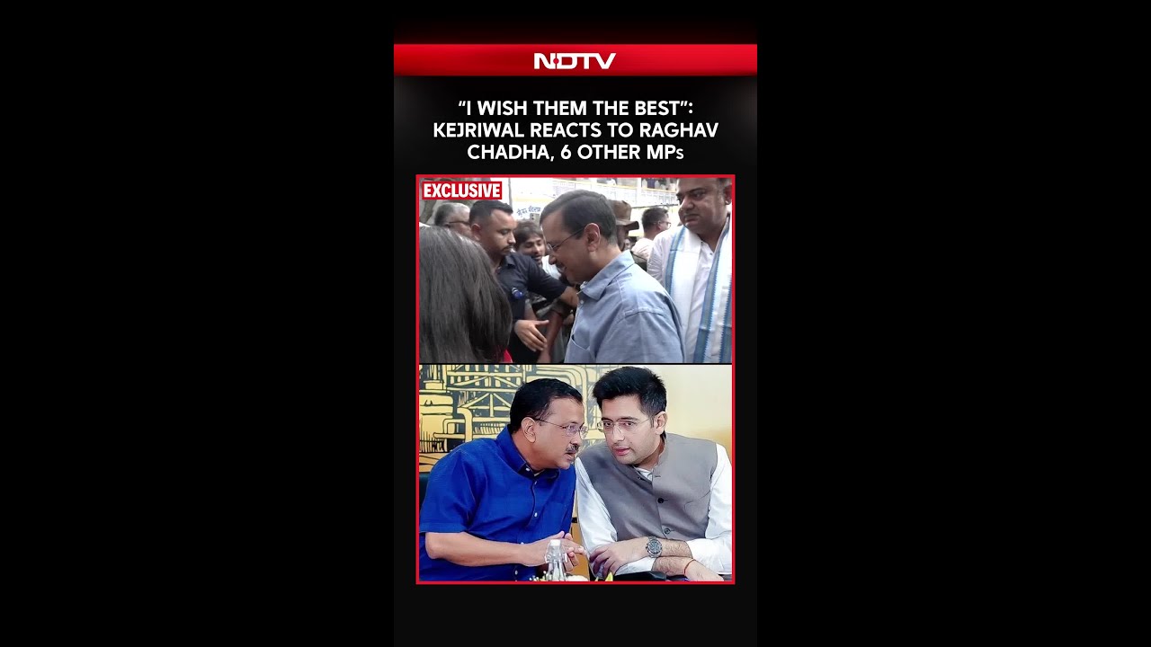 “I Wish Them The Best”: Kejriwal Reacts To Raghav Chadha & 6 Other MPs Leaving Party