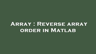 Array : Reverse array order in Matlab