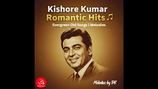Kishore Kumar Evergreen Hits | Romantic Old Hindi Songs Jukebox | Melodies by PK | किशोर कुमार