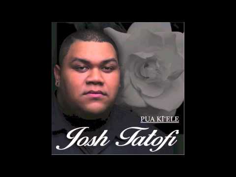 Josh Tatofi - Pua Ki'ele