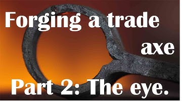 Forging a wrought iron trade axe - Part 2: making the eye.