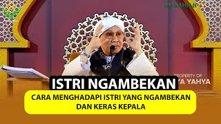 Cara Menghadapi Istri yang Ngambekan dan Keras Kepala | Buya Yahya Menjawab