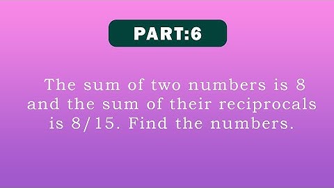 The sum of two numbers is 8 and the sum of their reciprocals is 8/15.Find the numbers