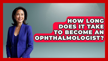 How Long Does It Take To Become An Ophthalmologist? - Optometry Knowledge Base