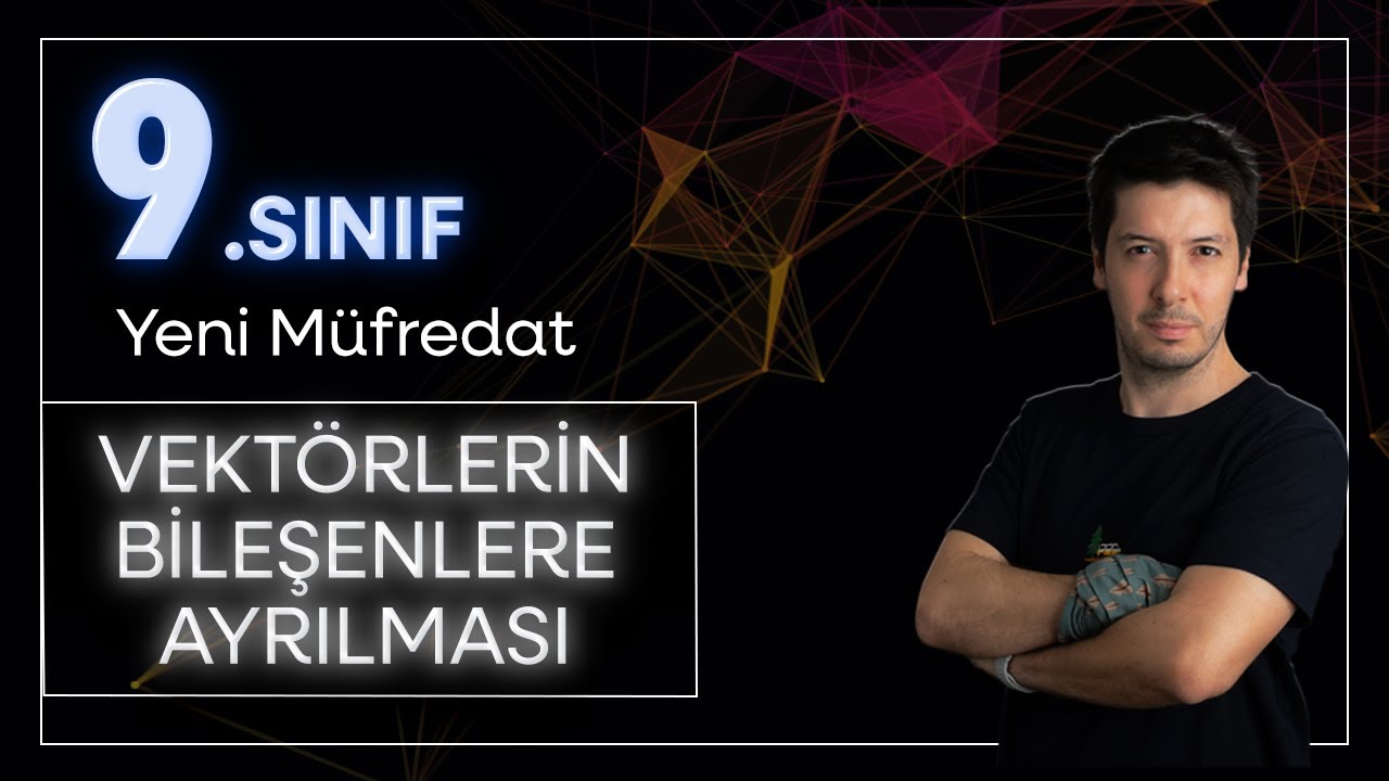 9. Sınıf Yeni Maarif Model Fizik - Kuvvet ve Hareket / Vektörlerin Bileşenlere Ayrılması