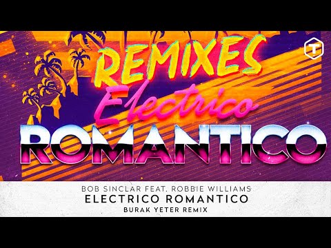 Bob Sinclar Feat. Robbie Williams - Electrico Romantico (Burak Yeter Remix)