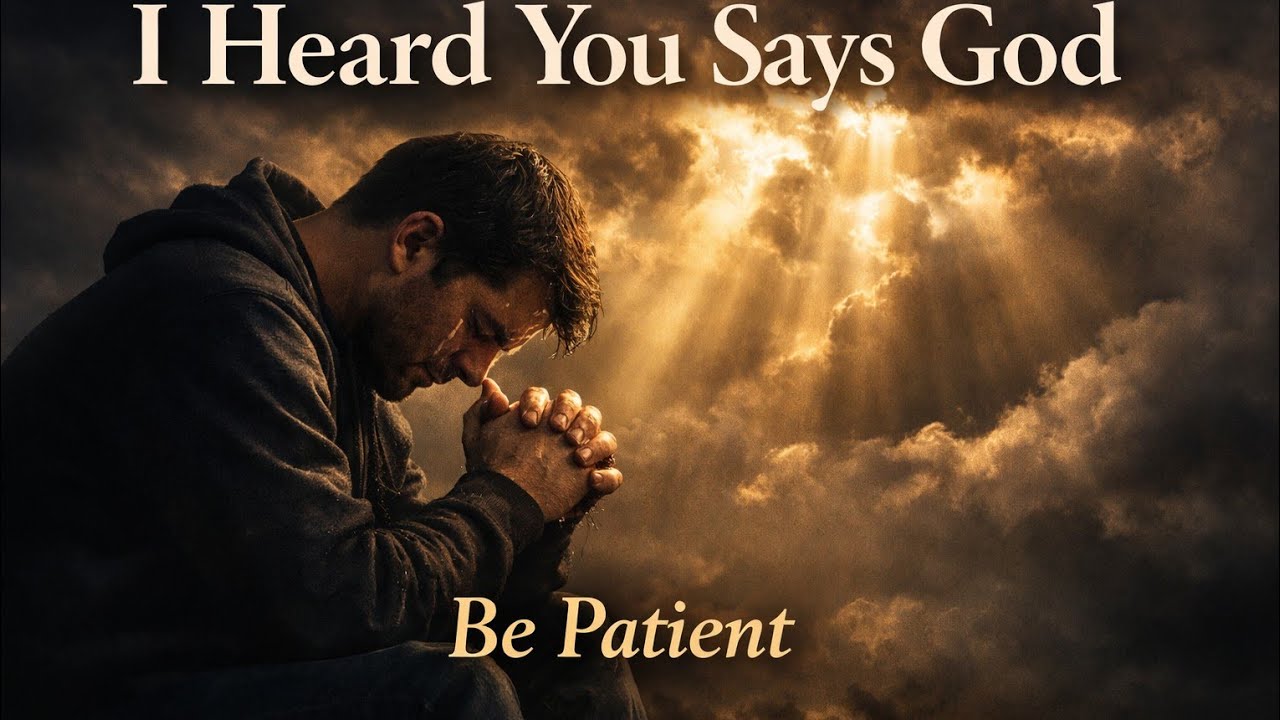 God Says: I Heard You, Be Patient | Morning Prayer