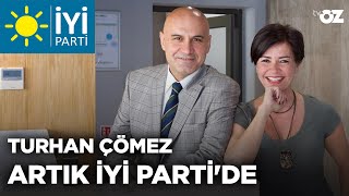 TURHAN ÇÖMEZ ARTIK İYİ PARTİ'DE