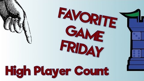 Favorite Game Friday - High Player Count
