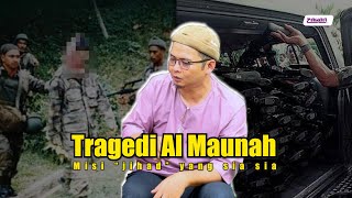 TRAGEDI AL MAUNAH  MISI JIHAD YANG SIASIA BERSAMA BEKAS BANDUAN AL MAUNAH