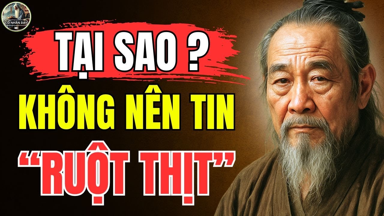 Cổ Nhân Dạy – ĐỪNG BAO GIỜ đặt NIỀM TIN tuyệt đối vào NGƯỜI THÂN RUỘT THỊT | Triết Lý Sống