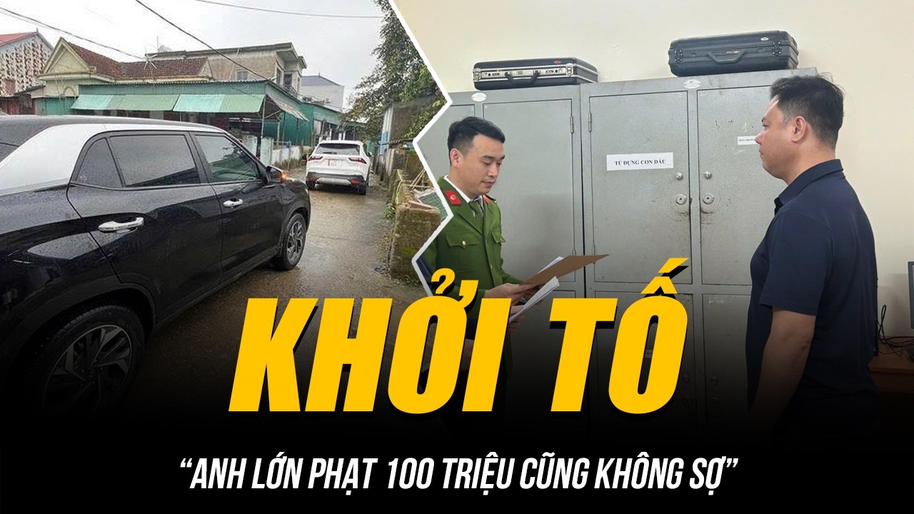 KHỞI TỐ “ANH LỚN PHẠT 100 TRIỆU CŨNG KHÔNG SỢ” | CÁI GIÁ ĐẮT CHO THÓI COI TRỜI BẰNG VUNG!