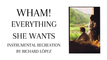 Wham! - Everything She Wants (Instrumental Recreation by Richard López)