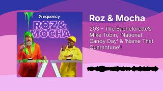203 – The Bachelorette’s Mike Tobin, ‘National Candy Day’ & ‘Name That Quarantune’! | Roz & Mocha