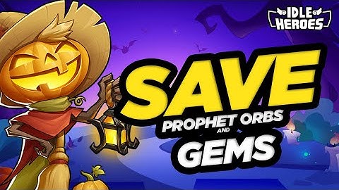 Idle Heroes - SAVE Prophet Orbs & Gems for Next Week!!!