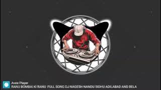 RANU BOMBAI KI RANU | FULL SONG DJ NAGESH NANDU SIDHU ADILABAD AND BELA